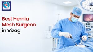 Choosing the Best Hernia Mesh Surgeon in Vizag: What to Look For